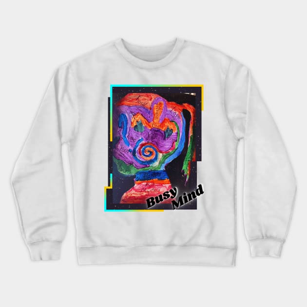 Busy Mind / Busy Person Crewneck Sweatshirt by BeatyinChaos